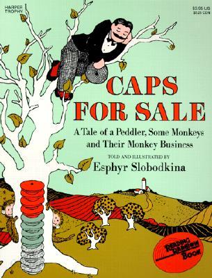 Caps for Sale: A Tale of a Peddler, Some Monkeys and Their Monkey Business