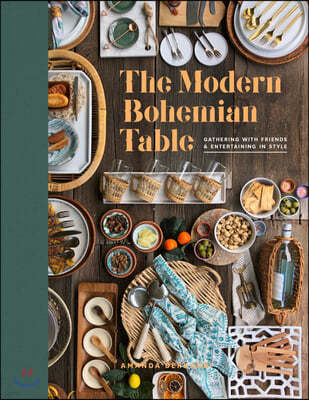 The Modern Bohemian Table: Gathering with Friends and Entertaining in Style