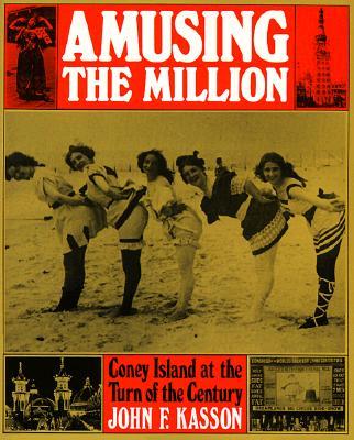 Amusing the Million: Coney Island at the Turn of the Century