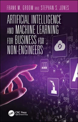 Artificial Intelligence and Machine Learning for Business for Non-Engineers