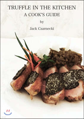 Truffle In The Kitchen: A Cook's Guide