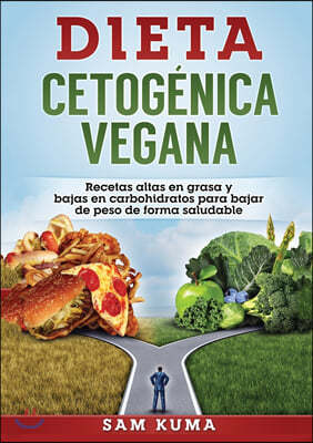 Dieta Cetogénica Vegana: Recetas altas en grasa y bajas en carbohidratos para bajar de peso de forma saludable