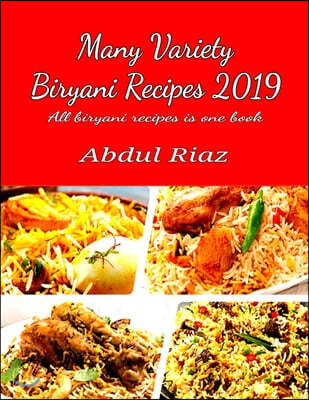 Many Variety Biryani Recipes 2019: All biryani recipes is one book