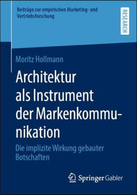 Architektur ALS Instrument Der Markenkommunikation: Die Implizite Wirkung Gebauter Botschaften