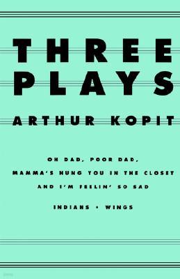 Three Plays: Oh Dad, Poor Dad, Mamma's Hung You in the Closet and I'm Feelin' So Sad/Indians/Wings