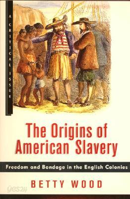 The Origins of American Slavery: Freedom and Bondage in the English Colonies