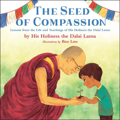 The Seed of Compassion: Lessons from the Life and Teachings of His Holiness the Dalai Lama