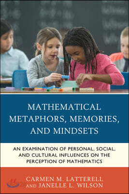 Mathematical Metaphors, Memories, and Mindsets: An Examination of Personal, Social, and Cultural Influences on the Perception of Mathematics