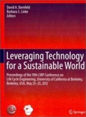 Leveraging Technology for a Sustainable World: Proceedings of the 19th Cirp Conference on Life Cycle Engineering, University of California at Berkeley (Hardcover, 2012) 