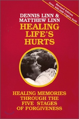 Healing Life's Hurts: Healing Memories Through the Five Stages of Forgiveness