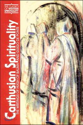 Carthusian Spirituality: The Writings of Hugh of Balma and Guigo de Ponte