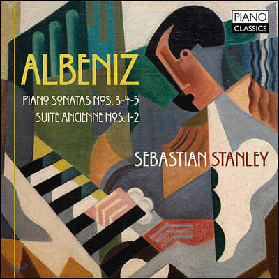 Sebastian Stanley 알베니즈 소나타 외 (Albeniz: Piano Sonatas Op. 68, 72, 82, Suites Ancienne)