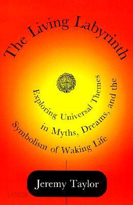 The Living Labyrinth: Exploring Universal Themes in Myth, Dreams, and the Symbolism of Waking Life