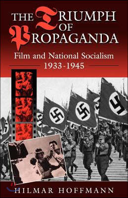 The Triumph of Propaganda: Film and National Socialism 1933-1945