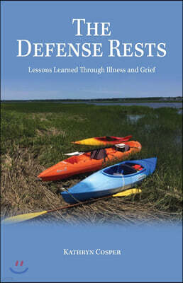 Kathryn Perrin Cosper The Defense Rests: Lessons Learned Through Illness and Grief