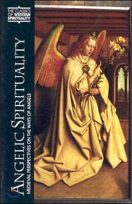 Angelic Spirituality: Medieval Perspectives on the Ways of Angels
