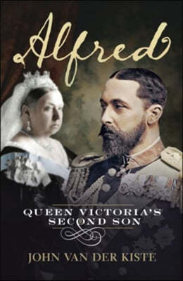 Alfred: Queen Victoria's Second Son