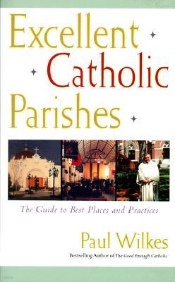 Excellent Catholic Parishes: The Guide to Best Places and Practices