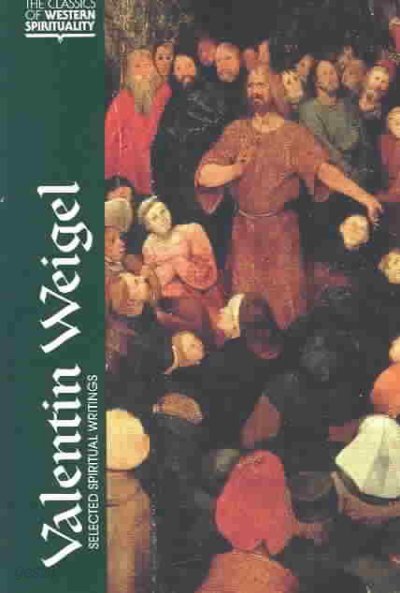 Valentin Weigel: Selected Spiritual Writings