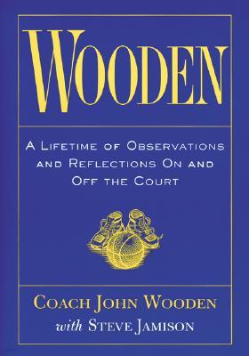 Wooden: A Lifetime of Observations and Reflections on and Off the Court