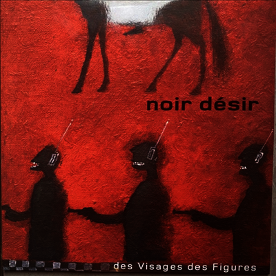 Noir Desir — Des Visages Des Figures (Gatefold) 앨범 커버
