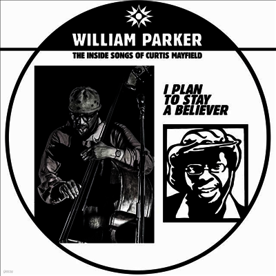 William Parker — I Plan To Stay A Believer: The Inside Songs Of Curtis Mayfield (MP3 Download) 앨범 커버