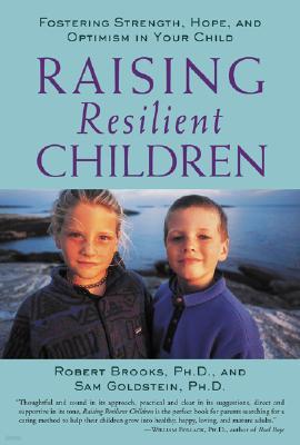 Raising Resilient Children: Fostering Strength, Hope, and Optimism in Your Child