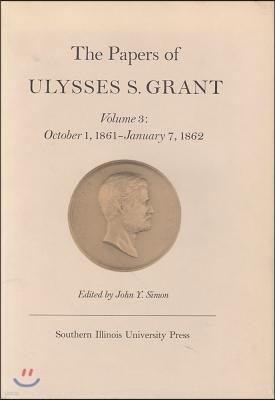 The Papers of Ulysses S. Grant, Volume 3: October 1, 1861-January 7, 1862 Volume 3