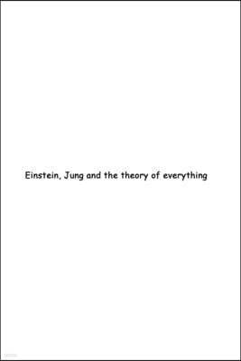 Einstein, Jung and the Theory of Everything