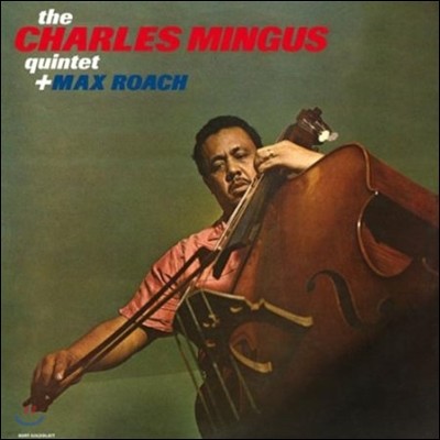Charles Mingus Quintet + Max Roach - Charles Mingus Quintet + Max Roach