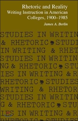 Rhetoric and Reality: Writing Instruction in American Colleges, 1900 - 1985