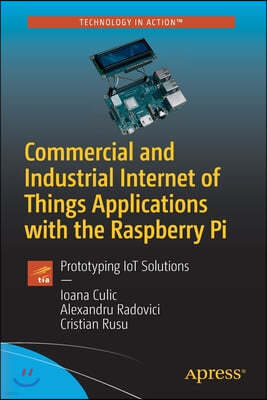 Commercial and Industrial Internet of Things Applications with the Raspberry Pi: Prototyping Iot Solutions