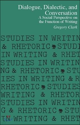 Dialogue, Dialectic and Conversation: A Social Perspective on the Function of Writing