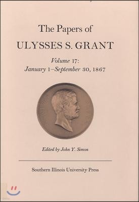 The Papers of Ulysses S. Grant, Volume 17: January 1 - September 30, 1867 Volume 17