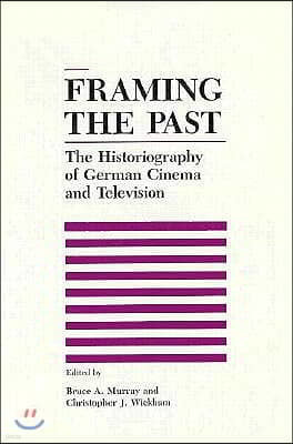 Framing the Past: The Historiograpy of German Cinema and Television