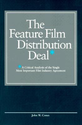 The Feature Film Distribution Deal: A Critical Analysis of the Single Most Important Film Industry Agreement