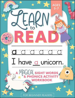 Learn to Read: A Magical Sight Words and Phonics Activity Workbook for Beginning Readers Ages 5-7: Learn to Read and Write Made EASY