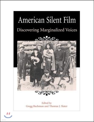 American Silent Film American Silent Film American Silent Film: Discovering Marginalized Voices Discovering Marginalized Voices Discovering Marginaliz