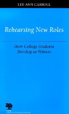 Rehearsing New Roles: How College Students Develop as Writers