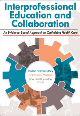 Interprofessional Education and Collaboration: An Evidence-Based Approach to Optimizing Health Care