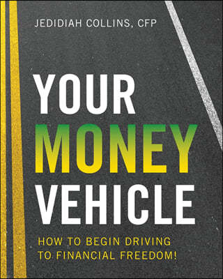 ZZ - Your Money Vehicle: How to Begin Driving to Financial Freedom!
