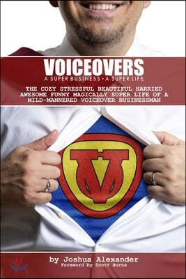 Voiceovers: A Super Business ? A Super Life: The cozy stressful beautiful harried awesome funny magically super life of a mi