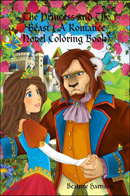 "The Princess and The Beast: " A Fairy Tale Romance Novel of Romantic Relationship of Princesses and Beast Features Over 100 Coloring Pages (Adult