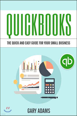 QuickBooks: The Quick and Easy QuickBooks Guide for Your Small Business - Accounting and Bookkeeping