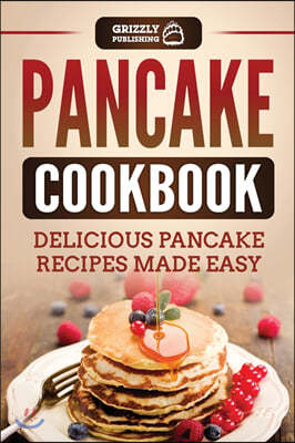 Pancake Cookbook: Delicious Pancake Recipes Made Easy