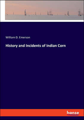 History and Incidents of Indian Corn