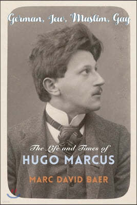 German, Jew, Muslim, Gay: The Life and Times of Hugo Marcus