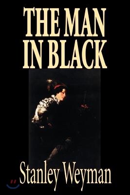 The Man in Black by Stanley Weyman, Fiction, Historical