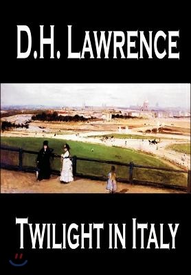 Twilight in Italy by D. H. Lawrence, Travel, Europe, Italy