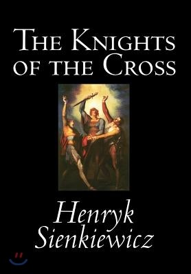 The Knights of the Cross by Henryk Sienkiewicz, Fiction, Historical